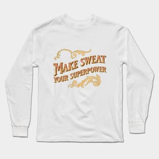 Make sweat you superpower Long Sleeve T-Shirt